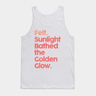 Felt. Sunlight Bathed The Golden Glow ••• Tank Top